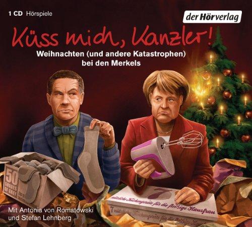 Küss mich, Kanzler!: Weihnachten (und andere Katastrophen) bei den Merkels