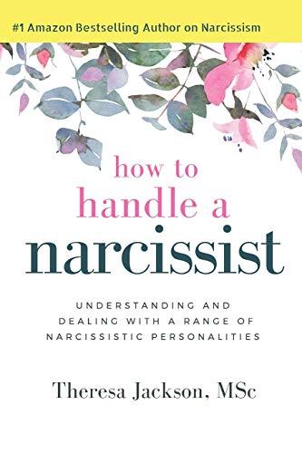 How to Handle a Narcissist: Understanding and Dealing with a Range of Narcissistic Personalities (Narcissism Books, Band 1)