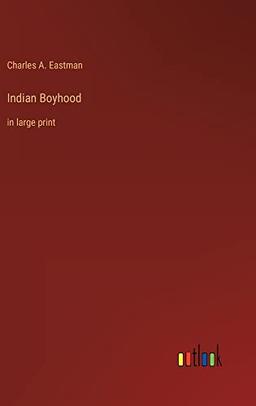 Indian Boyhood: in large print