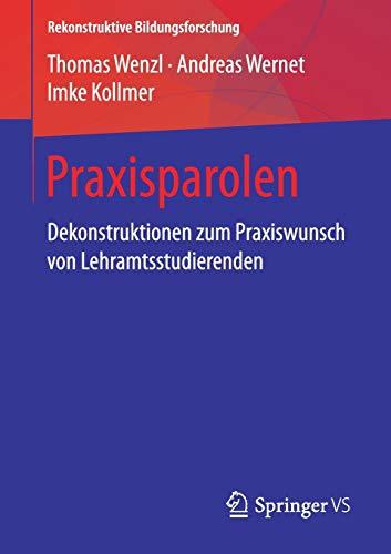 Praxisparolen: Dekonstruktionen zum Praxiswunsch von Lehramtsstudierenden (Rekonstruktive Bildungsforschung, Band 15)