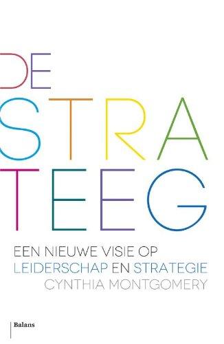 De strateeg: een nieuwe visie op leiderschap en strategie