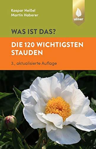 Was ist das? Die 120 wichtigsten Stauden: Stauden spielend leicht erkennen