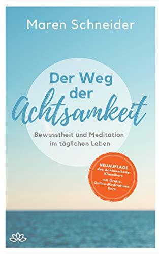 Der Weg der Achtsamkeit: Bewusstheit und Meditation im täglichen Leben