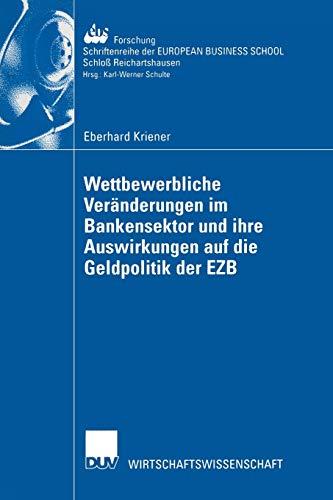 Wettbewerbliche Veränderungen im Bankensektor und ihre Auswirkungen auf die Geldpolitik der Ezb (ebs-Forschung, Schriftenreihe der European Business ... SCHOOL Schloß Reichartshausen, 40, Band 40)