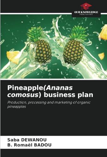 Pineapple(Ananas comosus) business plan: Production, processing and marketing of organic pineapples