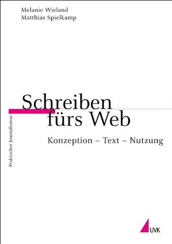 Schreiben fürs Web: Konzeption - Text - Nutzung (Praktischer Journalismus)