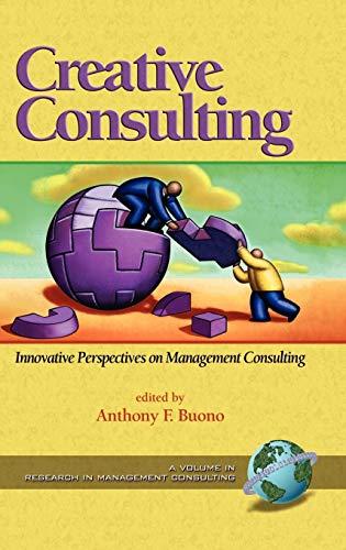 Creative Consulting: Innovative Perspectives on Management Consulting (Hc) (RESEARCH IN MANAGEMENT CONSULTING)