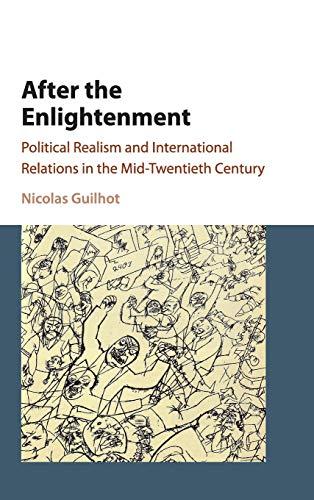 After the Enlightenment: Political Realism and International Relations in the Mid-Twentieth Century