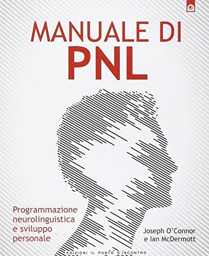 Manuale di PNL. Programmazione neurolinguistica e sviluppo personale