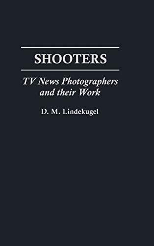 Shooters: TV News Photographers and Their Work