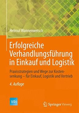 Erfolgreiche Verhandlungsführung in Einkauf und Logistik: Praxisstrategien und Wege zur Kostensenkung - für Einkauf, Logistik und Vertrieb (VDI-Buch)