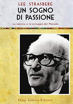 Un sogno di passione. La nascita e lo sviluppo del metodo (Voci e volti dello spettacolo)