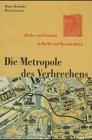 Die Metropole des Verbrechens: Räuber und Gauner in Berlin-Brandenburg