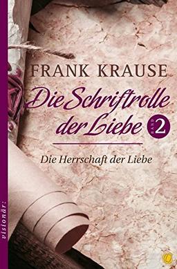 Die Schriftrolle der Liebe (Band 2): Die Herrschaft der Liebe