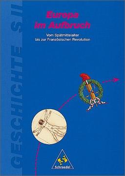 Geschichte - Sekundarstufe II: Europa im Aufbruch: Vom Spätmittelalter bis zur Französischen Revolution