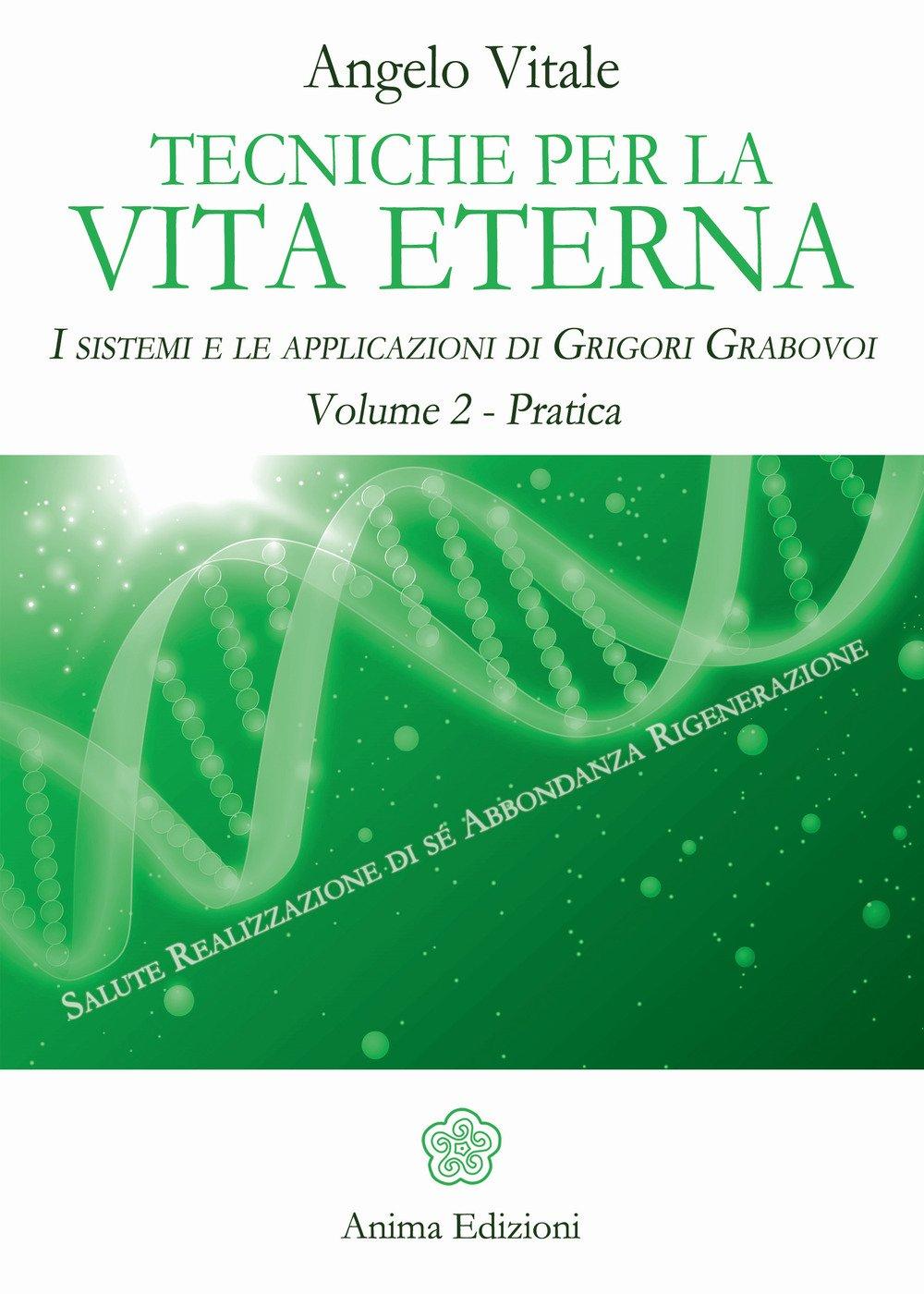 Tecniche per la vita eterna. I sistemi e le applicazioni di Grigori Grabovoi (Manuali per l'anima)