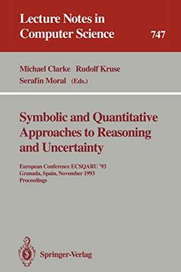 Symbolic and Quantitative Approaches to Reasoning and Uncertainty: European Conference ECSQARU '93, Granada, Spain, November 8-10, 1993. Proceedings (Lecture Notes in Computer Science, 747, Band 747)