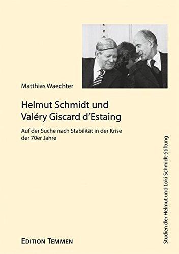 Helmut Schmidt und Valéry Giscard d'Estaing: Auf der Suche nach Stabilität in der Krise der 70er Jahre (Studien der Helmut und Loki Schmidt-Stiftung)