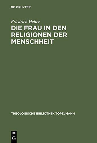 Die Frau in den Religionen der Menschheit (Theologische Bibliothek Töpelmann, Band 33)