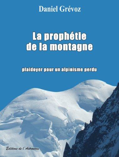 La prophétie de la montagne : plaidoyer pour un alpinisme perdu