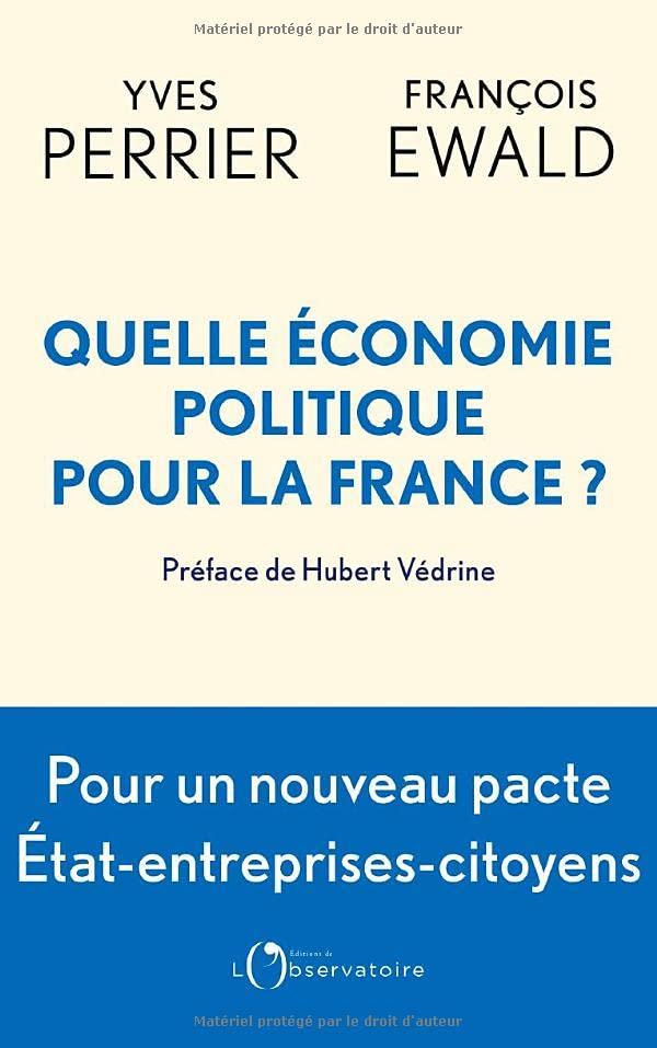 Quelle économie politique pour la France ? : pour un nouveau pacte entre l'Etat, les entreprises et les citoyens