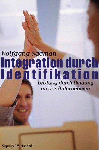 Integration durch Identifikation: Leistung durch Bindung an das Unternehmen