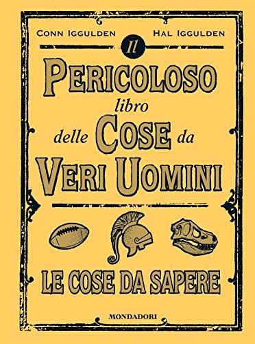 Il pericoloso libro delle cose da veri uomini. Le cose da sapere