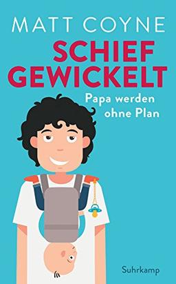 Schief gewickelt: Papa werden ohne Plan (suhrkamp taschenbuch)