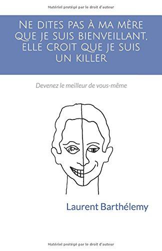 Ne dites pas à ma mère que je suis bienveillant, elle croit que je suis un killer: Devenez le meilleur de vous-même