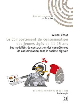 Le comportement de consommation des jeunes âgés de 11-15 ans : les modalités de construction des compétences de consommation dans la société digitale