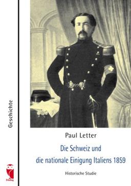 Die Schweiz und die nationale Einigung Italiens 1859: Historische Studie