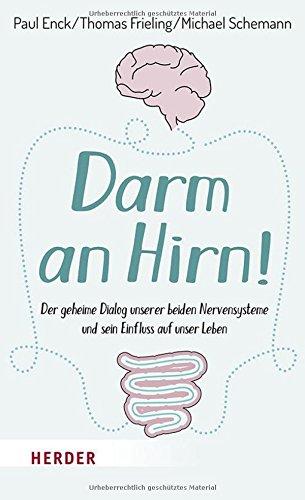 Darm an Hirn!: Der geheime Dialog unserer beiden Nervensysteme und sein Einfluss auf unser Leben