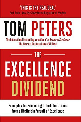 The Excellence Dividend: Principles for Prospering in Turbulent Times from a Lifetime in Pursuit of Excellence