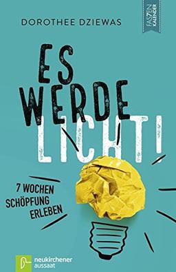 Es werde Licht!: 7 Wochen auf den Spuren des Schöpfers