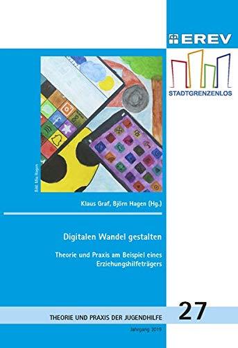 Digitalen Wandel gestalten: Theorie und Praxis am Beispiel eines Erzihungshilfeträgers (Beiträge zur Theorie und Praxis der Jugendhilfe)