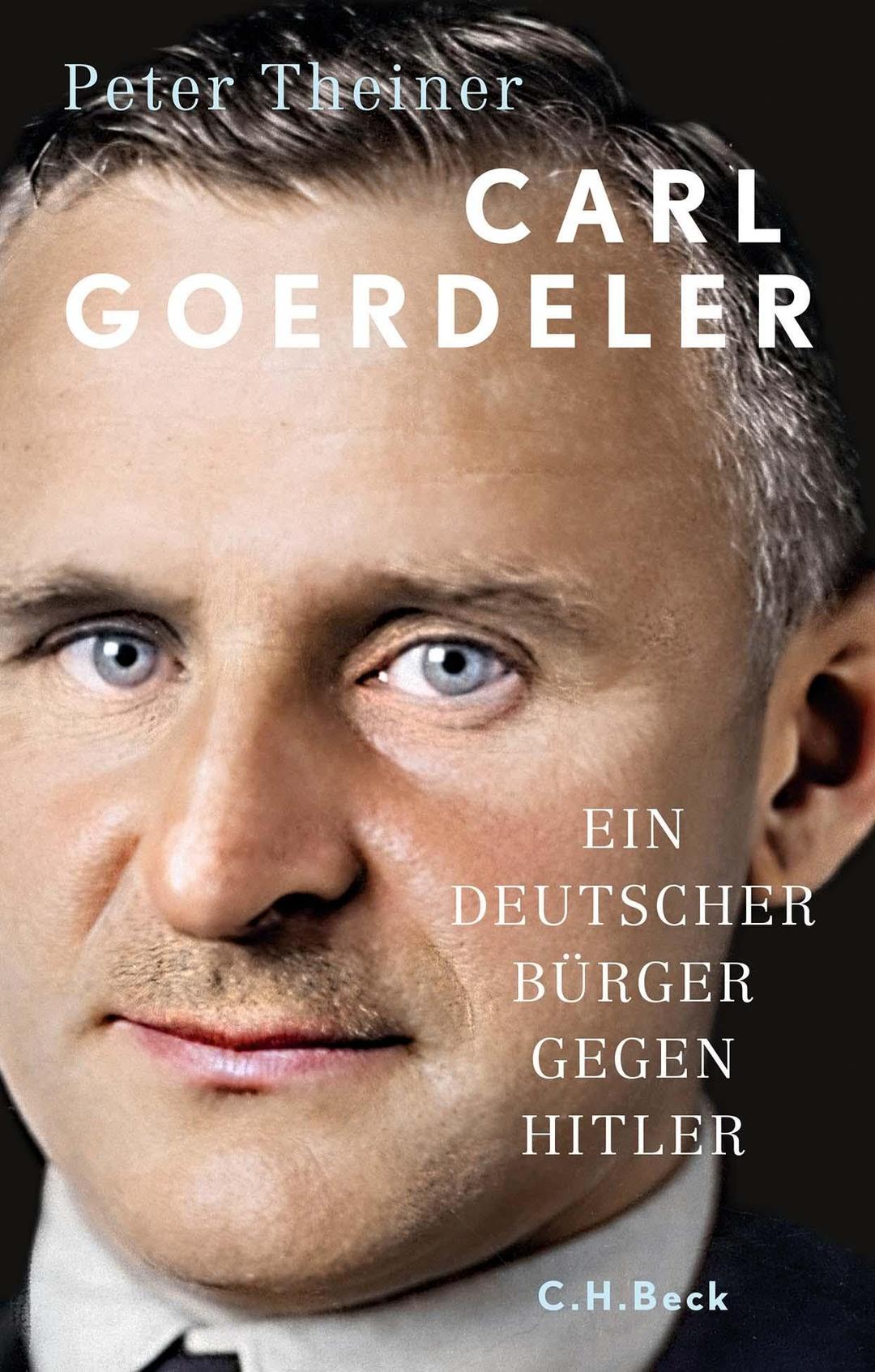 Carl Goerdeler: Ein deutscher Bürger gegen Hitler