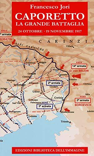 Caporetto. La grande battaglia. 24 ottobre-19 novembre 1917 (Storia e memoria)