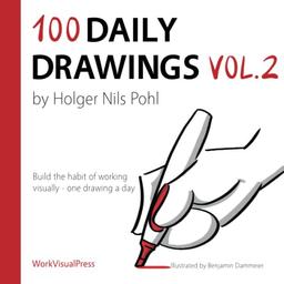 100 Daily Drawings Vol.2: Build the habit of working visually - one drawing a day