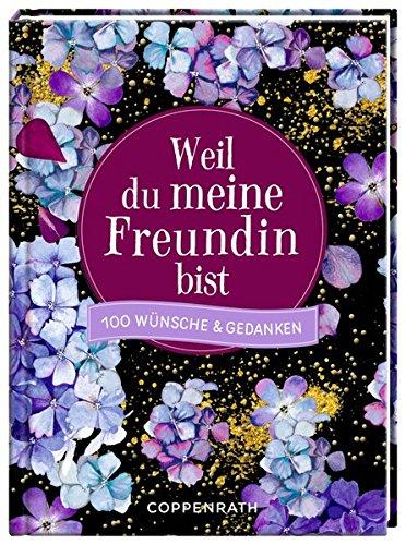 Weil du meine Freundin bist: 100 Wünsche & Gedanken