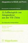 33 Fallbeispiele zur Akupunktur aus der VR China: Ein klinisches Kompendium