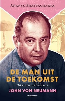 De man uit de toekomst: het visionaire leven van John von Neumann