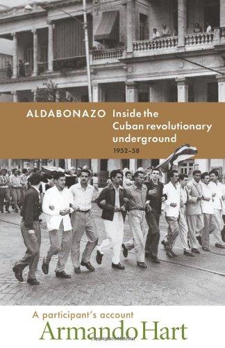 Aldabonazo: Inside the Cuban Revolutionary Underground, 1952-58, a participant's account (The Cuban Revolution in World Politics)