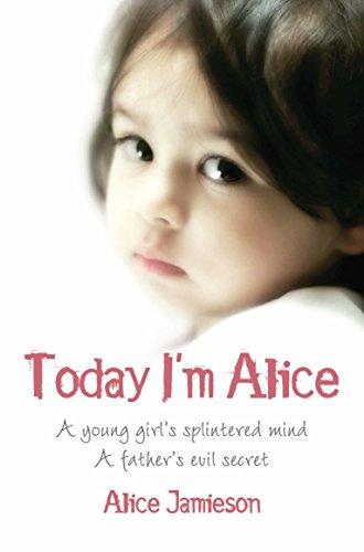 Today I'm Alice: A young girl's splintered mind, a father's evil secret