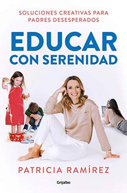 Educar con serenidad: Soluciones creativas para padres desesperados / Educating Stress-Free (Autoayuda y superación)