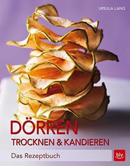 Dörren, Trocknen & Kandieren: Das Rezeptbuch