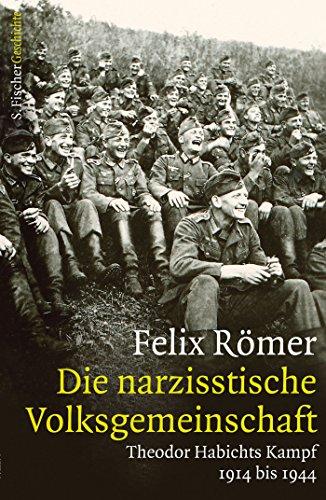 Die narzisstische Volksgemeinschaft: Theodor Habichts Kampf. 1914 bis 1944