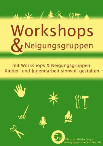 Workshops & Neigungsgruppen: mit Workshops & Neigungsgruppen Kinder- und Jugendarbeit sinnvoll gestalten