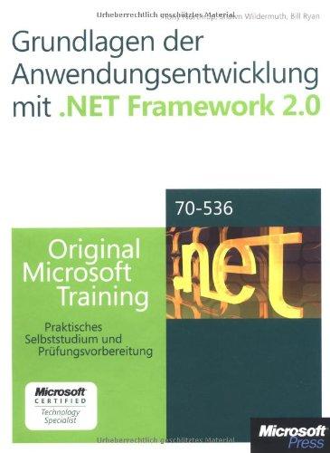 Grundlagen der Anwendungsentwicklung mit NET Framework 2.0: Original Microsoft Training für Examen 70-536. Praktisches Selbststudium