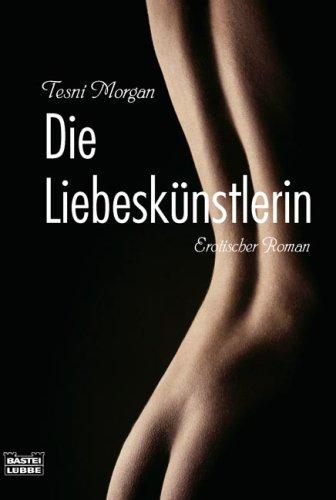 Die Liebeskünstlerin: Erotischer Roman