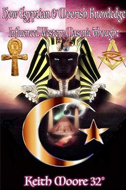 How Egyptian & Moorish Knowledge Influenced Western Masonic Thought